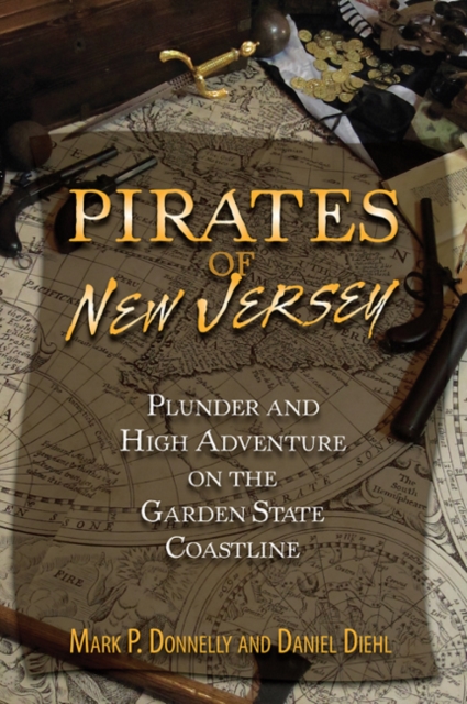 Pirates of New Jersey : Plunder and High Adventure on the Garden State Coastline, Paperback / softback Book