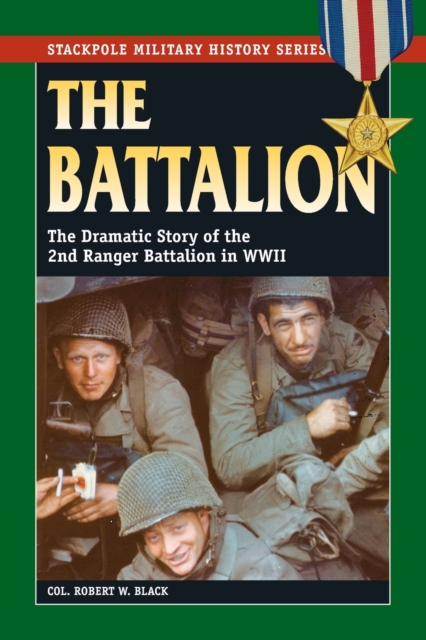 The Battalion : The Dramatic Story of the 2nd Ranger Battalion in World War II, Paperback / softback Book