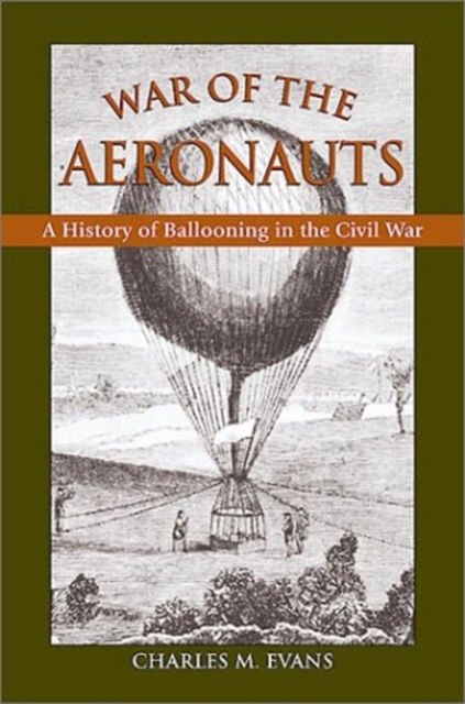 War of the Aeronauts : The History of Ballooning in the Civil War, Hardback Book