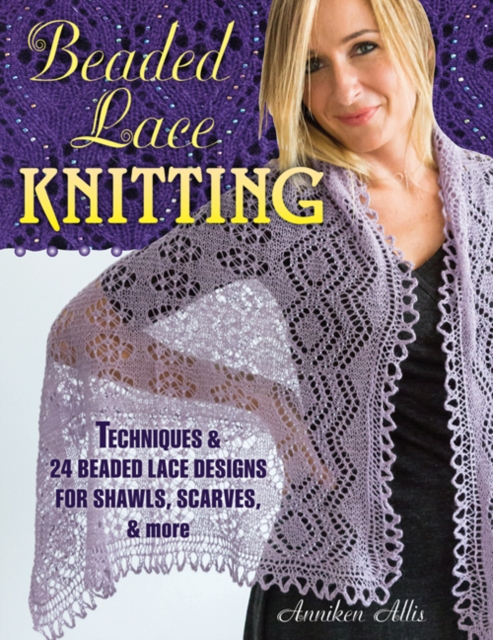 Beaded Lace Knitting : Techniques and 24 Beaded Lace Designs for Shawls, Scarves, & More, Paperback / softback Book