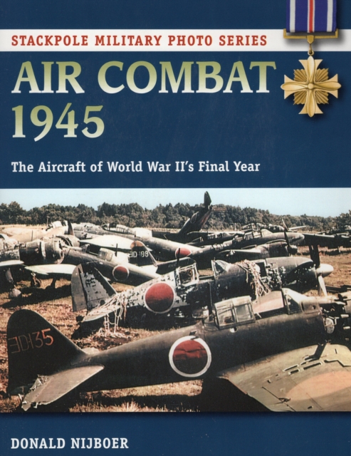 Air Combat 1945 : The Aircraft of World War II's Final Year, Paperback / softback Book