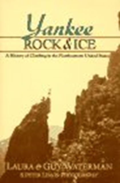 Yankee Rock and Ice : History of Climbing in the Northeastern United States, Hardback Book