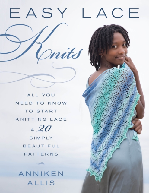 Easy Lace Knits : All You Need to Know to Start Knitting Lace & 20 Simply Beautiful Patterns, Paperback / softback Book