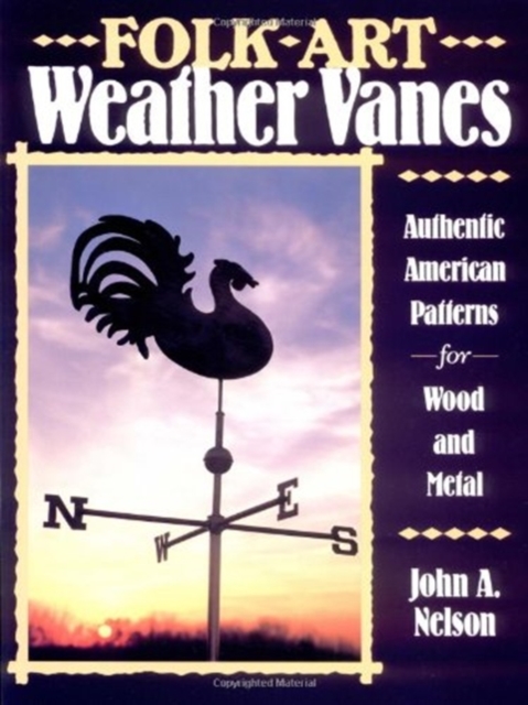 Folk Art Weather Vanes : Authentic American Patterns for Wood and Metal, Paperback / softback Book