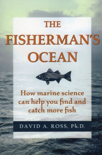 Fisherman's Ocean : How Marine Science Can Help You Find and Catch More Fish, Paperback / softback Book