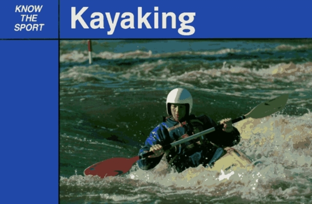 Know the Sport: Kayaking, Paperback Book