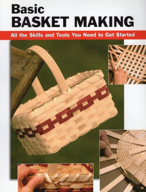 Basic Basket Making: All the Skills and Tools You Need to Get Started, Paperback / softback Book