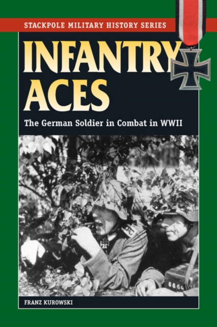 Infantry Aces : The German Soldier in Combat in WWII, EPUB eBook