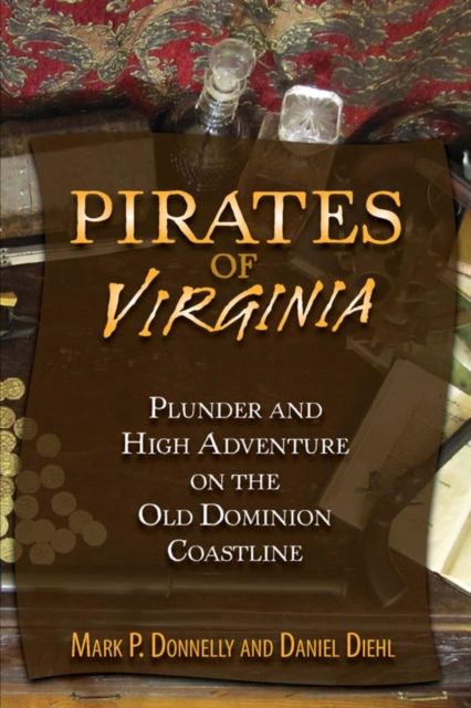 Pirates of Virginia : Plunder and High Adventure on the Old Dominion Coastline, EPUB eBook
