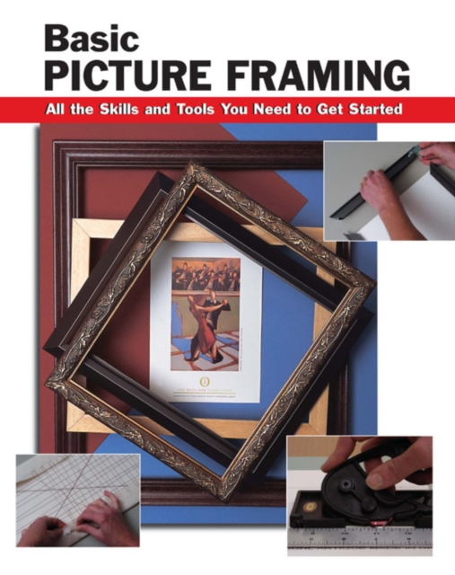 Basic Picture Framing : All the Skills and Tools You Need to Get Started, EPUB eBook