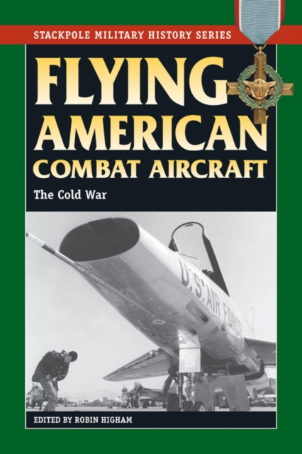 Flying American Combat Aircraft : The Cold War, EPUB eBook