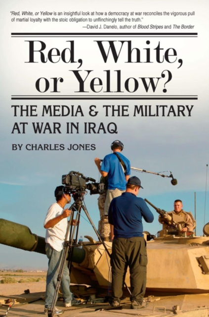 Red, White, or Yellow? : The Media & the Military at War in Iraq, EPUB eBook