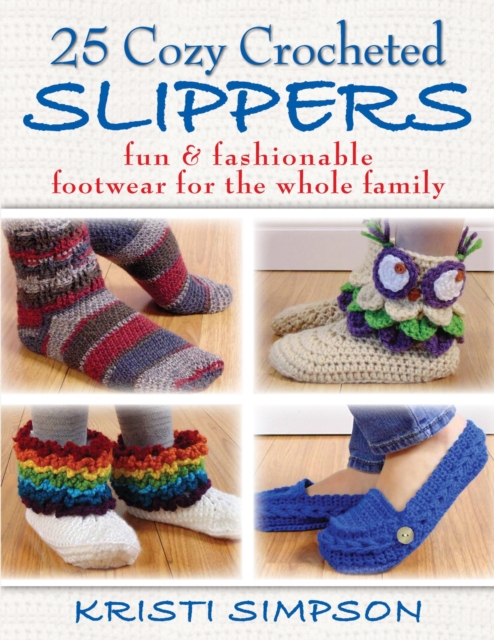 25 Cozy Crocheted Slippers : Fun & Fashionable Footwear for the Whole Family, EPUB eBook