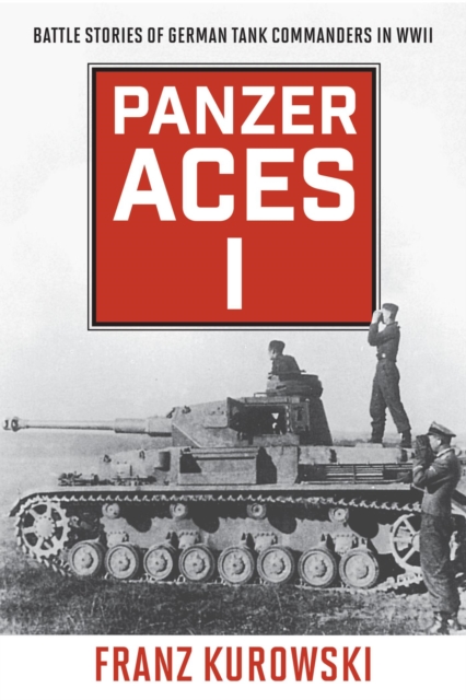 Panzer Aces I : Battle Stories of German Tank Commanders in WWII, EPUB eBook