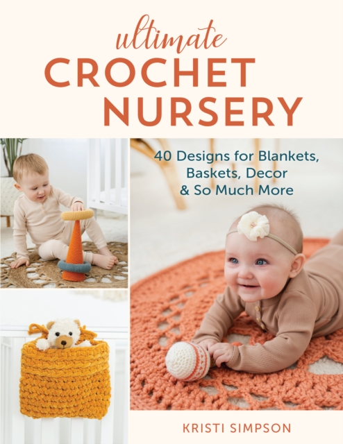 Ultimate Crochet Nursery : 40 Designs for Blankets, Baskets, Decor & So Much More, Paperback / softback Book