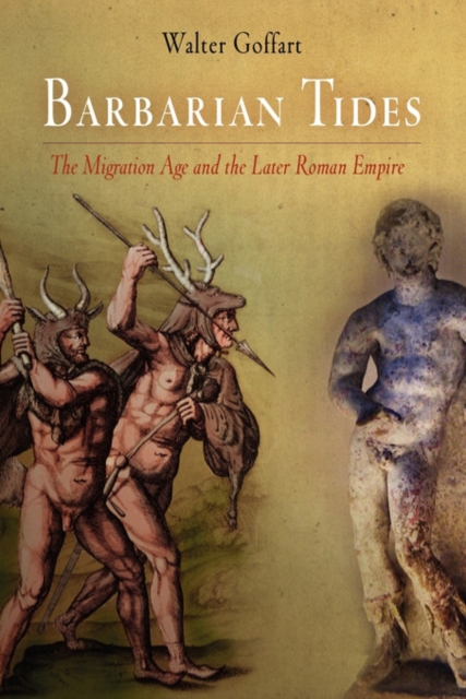 Barbarian Tides : The Migration Age and the Later Roman Empire, EPUB eBook
