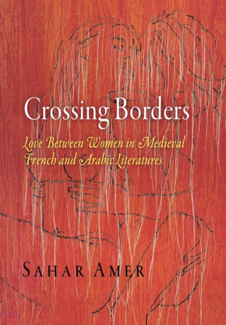Crossing Borders : Love Between Women in Medieval French and Arabic Literatures, EPUB eBook
