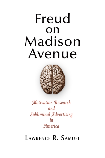 Freud on Madison Avenue : Motivation Research and Subliminal Advertising in America, EPUB eBook