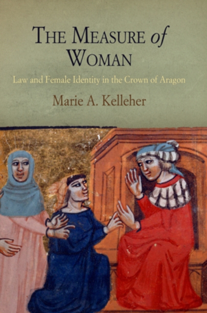 The Measure of Woman : Law and Female Identity in the Crown of Aragon, EPUB eBook