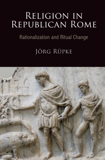 Religion in Republican Rome : Rationalization and Ritual Change, EPUB eBook