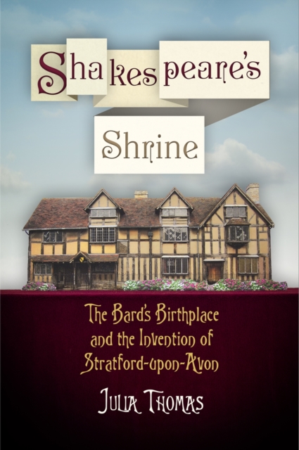 Shakespeare's Shrine : The Bard's Birthplace and the Invention of Stratford-upon-Avon, EPUB eBook