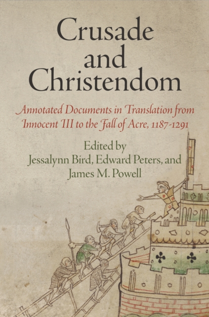 Crusade and Christendom : Annotated Documents in Translation from Innocent III to the Fall of Acre, 1187-1291, EPUB eBook