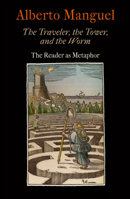 The Traveler, the Tower, and the Worm : The Reader as Metaphor, EPUB eBook
