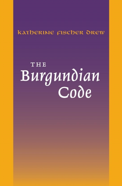 The Burgundian Code : Book of Constitutions or Law of Gundobad; Additional Enactments, Paperback / softback Book