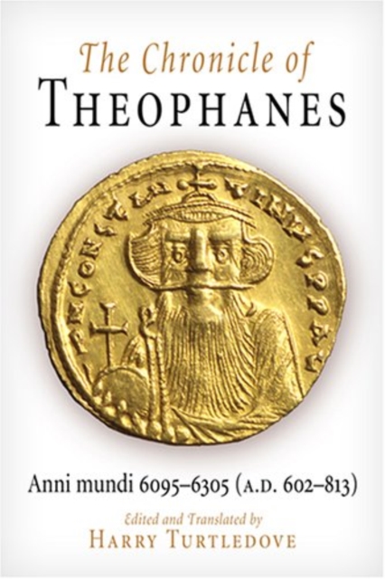 The Chronicle of Theophanes : Anni mundi 6095-6305 (A.D. 602-813), Paperback / softback Book