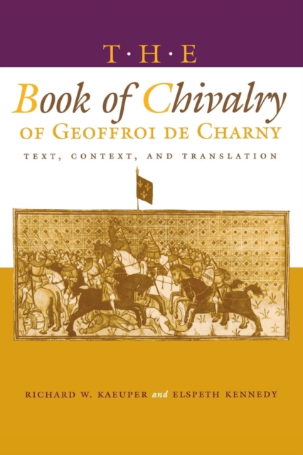 The Book of Chivalry of Geoffroi de Charny : Text, Context, and Translation, Paperback / softback Book