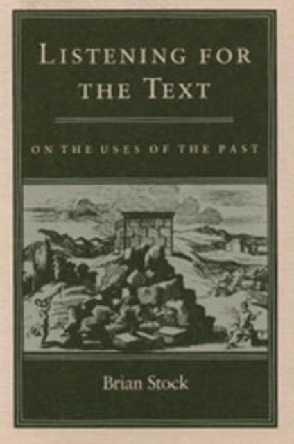 Listening for the Text : On the Uses of the Past, Paperback / softback Book