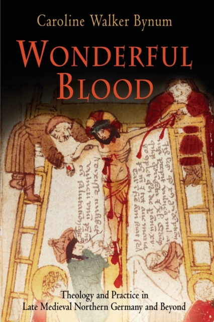 Wonderful Blood : Theology and Practice in Late Medieval Northern Germany and Beyond, Paperback / softback Book