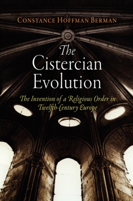 The Cistercian Evolution : The Invention of a Religious Order in Twelfth-Century Europe, Paperback / softback Book