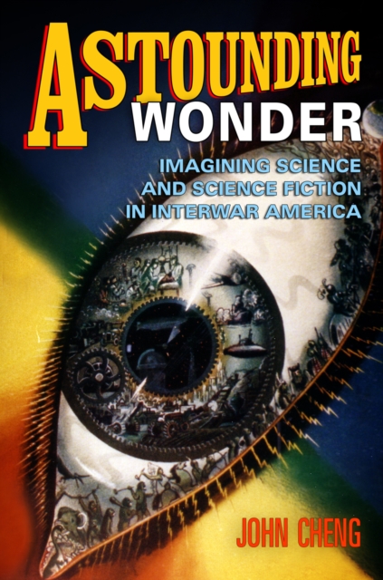 Astounding Wonder : Imagining Science and Science Fiction in Interwar America, Paperback / softback Book