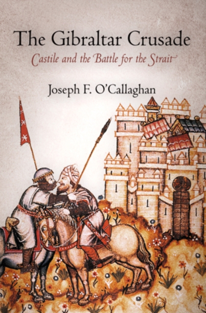 The Gibraltar Crusade : Castile and the Battle for the Strait, Paperback / softback Book