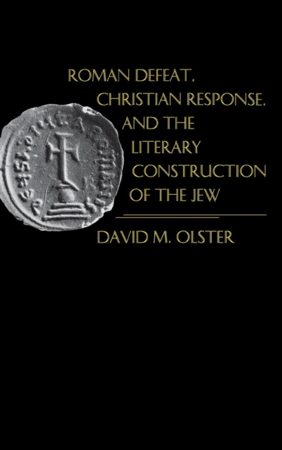 Roman Defeat, Christian Response, and the Literary Construction of the Jew, Hardback Book