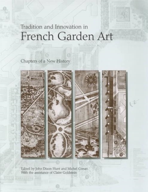 Tradition and Innovation in French Garden Art : Chapters of a New History, Hardback Book