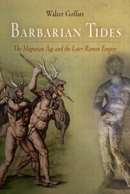 Barbarian Tides : The Migration Age and the Later Roman Empire, Hardback Book