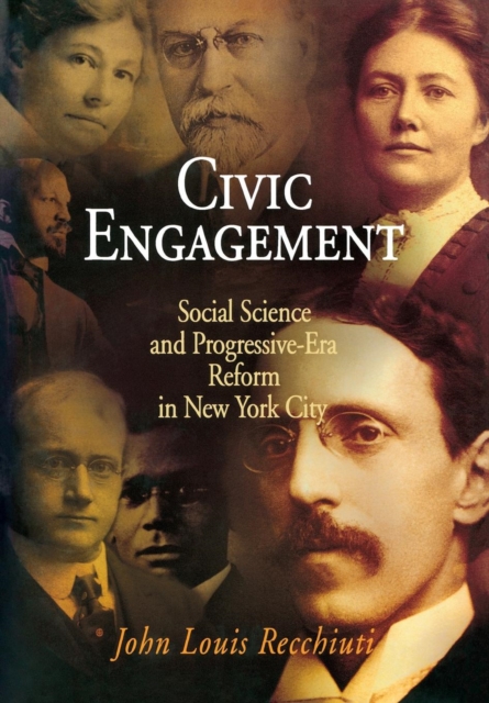 Civic Engagement : Social Science and Progressive-Era Reform in New York City, Hardback Book