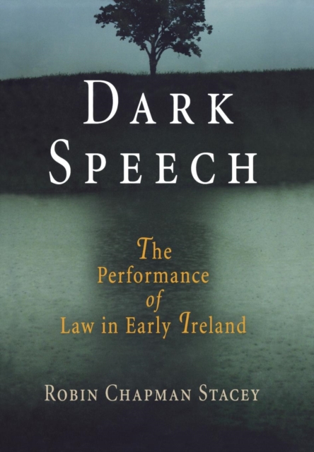 Dark Speech : The Performance of Law in Early Ireland, Hardback Book