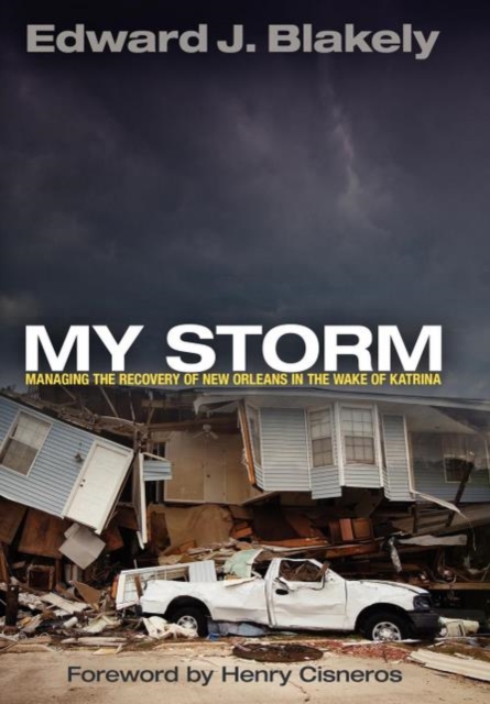 My Storm : Managing the Recovery of New Orleans in the Wake of Katrina, Hardback Book