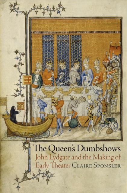 The Queen's Dumbshows : John Lydgate and the Making of Early Theater, Hardback Book