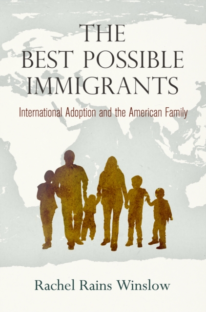 The Best Possible Immigrants : International Adoption and the American Family, Hardback Book