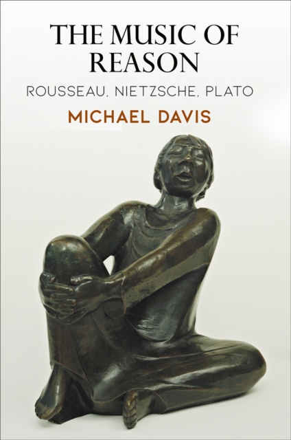 The Music of Reason : Rousseau, Nietzsche, Plato, Hardback Book