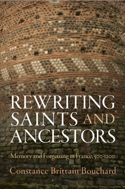 Rewriting Saints and Ancestors : Memory and Forgetting in France, 5-12, PDF eBook