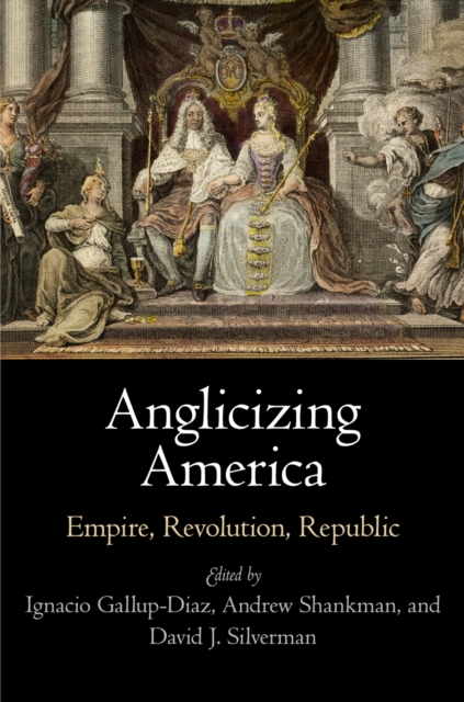 Anglicizing America : Empire, Revolution, Republic, EPUB eBook