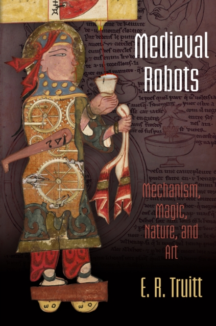 Medieval Robots : Mechanism, Magic, Nature, and Art, EPUB eBook