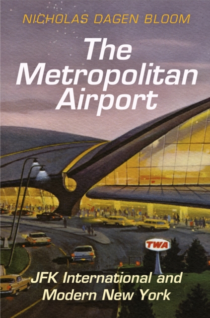 The Metropolitan Airport : JFK International and Modern New York, EPUB eBook