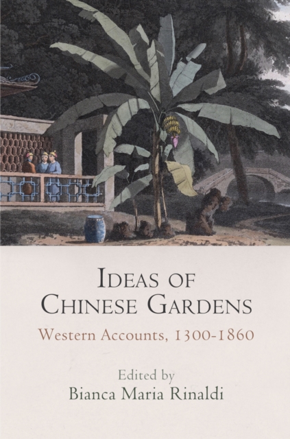 Ideas of Chinese Gardens : Western Accounts, 1300-1860, EPUB eBook