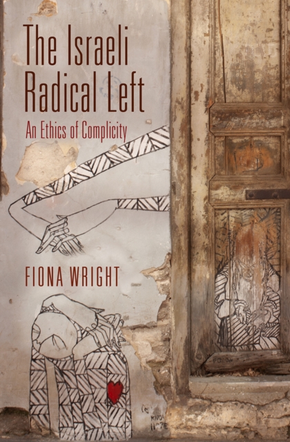 The Israeli Radical Left : An Ethics of Complicity, EPUB eBook